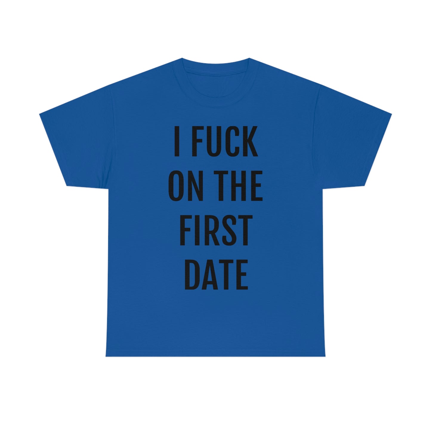 "I Fuck On The First Date" Unisex Cotton Tee