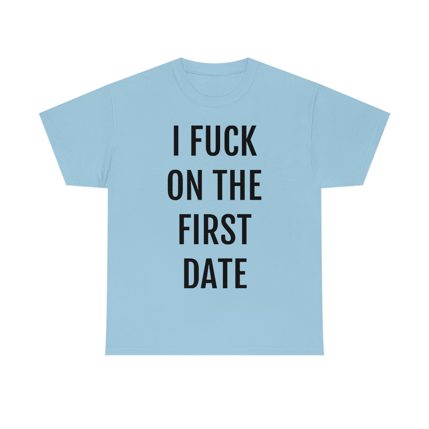 "I Fuck On The First Date" Unisex Cotton Tee