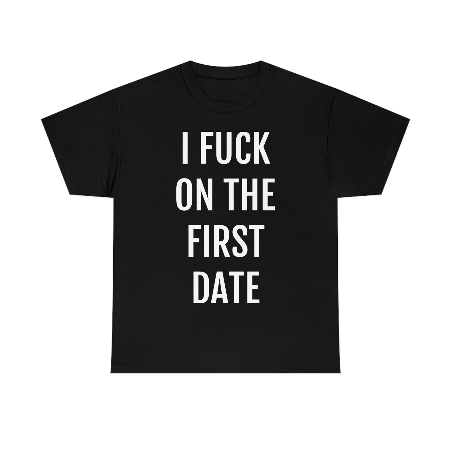 "I Fuck On The First Date" Unisex Cotton Tee