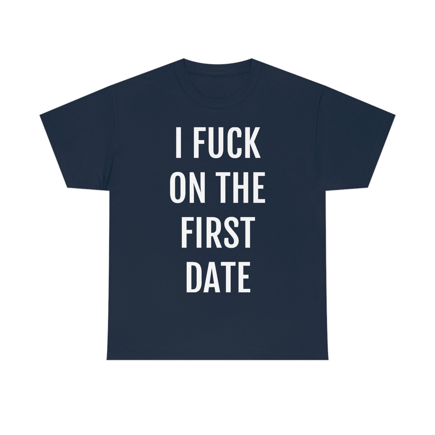 "I Fuck On The First Date" Unisex Cotton Tee