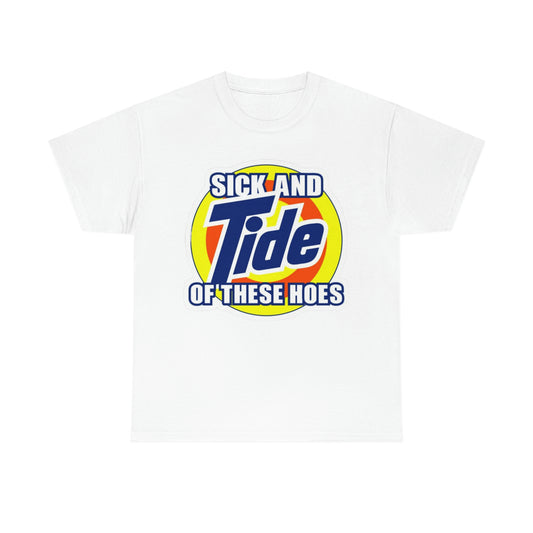 "Sick And Tide Of These Hoes" Heavy Cotton Tee