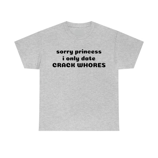 "Sorry Princess I Only Date" Unisex Cotton Tee