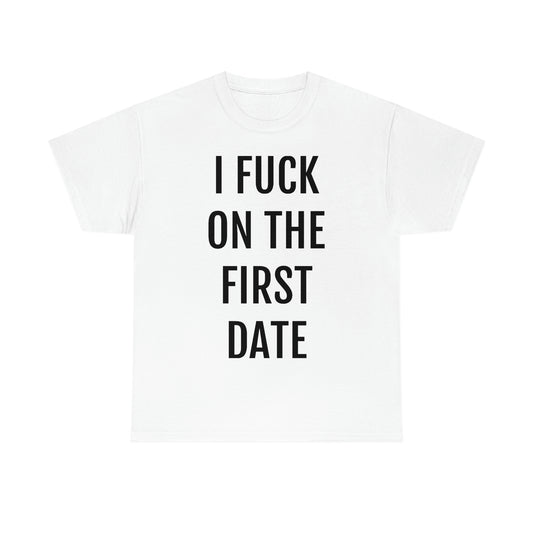 "I Fuck On The First Date" Unisex Cotton Tee