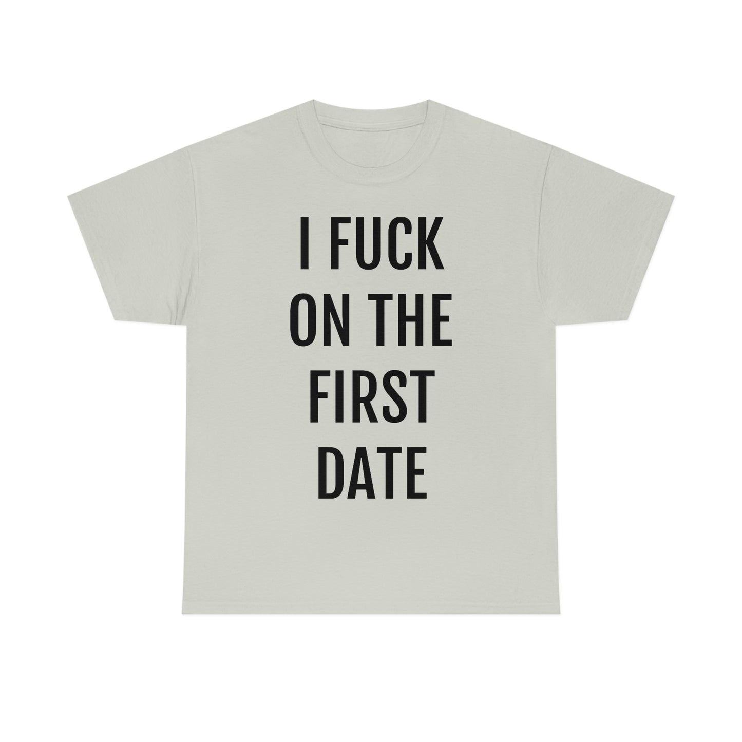 "I Fuck On The First Date" Unisex Cotton Tee